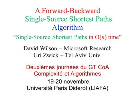 David Wilson – Microsoft Research Uri Zwick – Tel Aviv Univ. A Forward-Backward Single-Source Shortest Paths Algorithm TexPoint fonts used in EMF. Read.