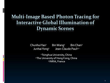 Chunhui Yao 1 Bin Wang 1 Bin Chan 2 Junhai Yong 1 Jean-Claude Paul 3,1 1 Tsinghua University, China 2 The University of Hong Kong, China 3 INRIA, France.