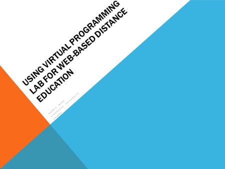 USING VIRTUAL PROGRAMMING LAB FOR WEB-BASED DISTANCE EDUCATION HARRIS WANG ATHABASCA UNIVERSITY CANADA.