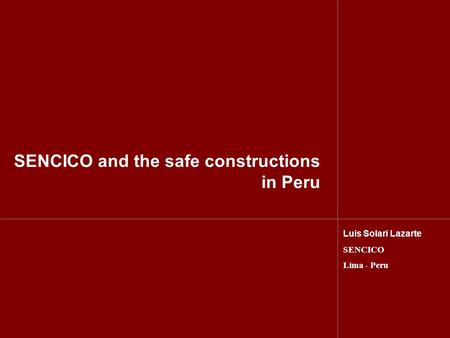 SENCICO and the safe constructions in Peru Luis Solari Lazarte SENCICO Lima - Peru.