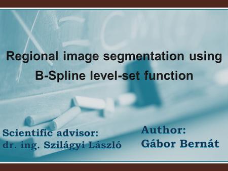 Image Processing - Segmentation Variational Models Osher-Sethian Level-Set Framework + topologically flexible Osher-Sethian Level-Set Framework + topologically.