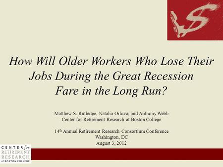 Matthew S. Rutledge, Natalia Orlova, and Anthony Webb Center for Retirement Research at Boston College 14 th Annual Retirement Research Consortium Conference.