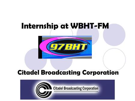 Internship at WBHT-FM Citadel Broadcasting Corporation.