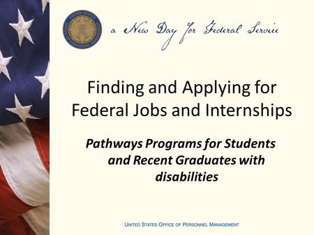 Finding and Applying for Federal Jobs and Internships Pathways Programs for Students and Recent Graduates with disabilities.