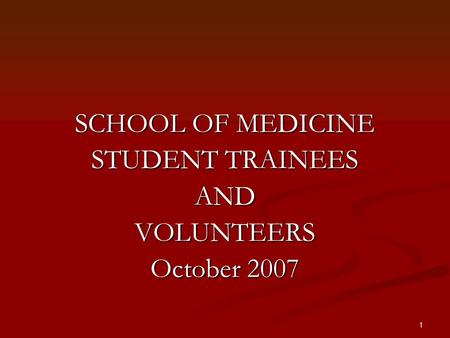 1 SCHOOL OF MEDICINE STUDENT TRAINEES ANDVOLUNTEERS October 2007.