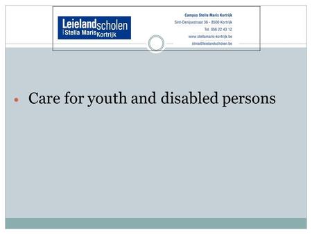 Care for youth and disabled persons. 3 types of training.-18: 2-year training, secondary +18 : 2-year training with exemptions diploma of secondary, higher.