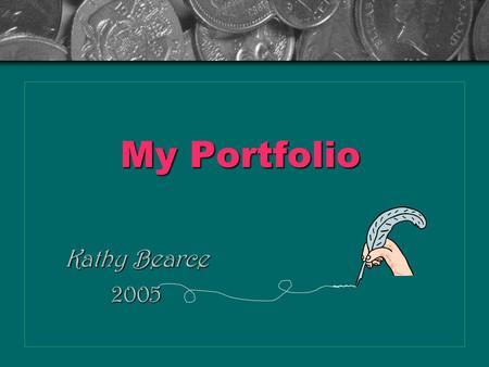 Kathy Bearce 2005 My Portfolio. Site Map Work History/DetailsWork History/DetailsHistoryDetailsHistoryDetails SkillsSkillsSkills Project SamplesProject.