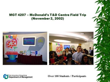 MGT 4207 – McDonald’s T&D Centre Field Trip (November 2, 2002) Over 100 Students / Participants.