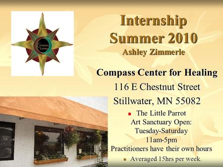 Internship Summer 2010 Ashley Zimmerle Compass Center for Healing 116 E Chestnut Street Stillwater, MN 55082 The Little Parrot Art Sanctuary Open: Tuesday-Saturday.