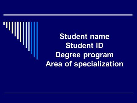 Student name Student ID Degree program Area of specialization.