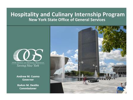 Hospitality and Culinary Internship Program New York State Office of General Services Andrew M. Cuomo Governor RoAnn M. Destito Commissioner.