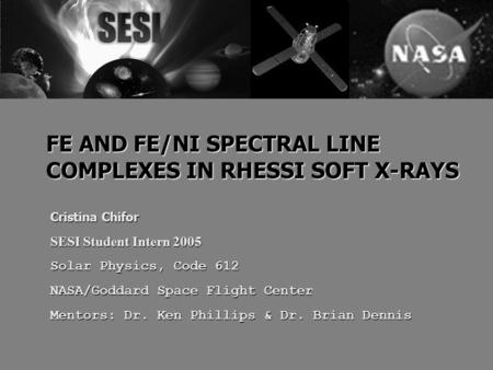 Cristina Chifor SESI Student Intern 2005 Solar Physics, Code 612 NASA/Goddard Space Flight Center Mentors: Dr. Ken Phillips & Dr. Brian Dennis FE AND FE/NI.