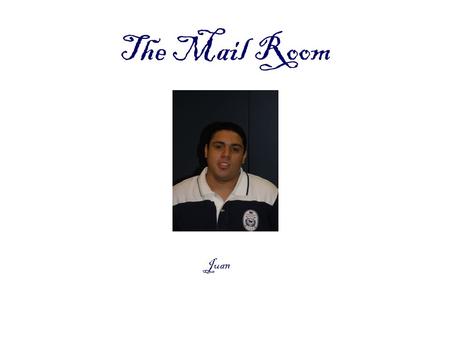 The Mail Room Juan. Internship Location City of hall mail room 30 Church St.