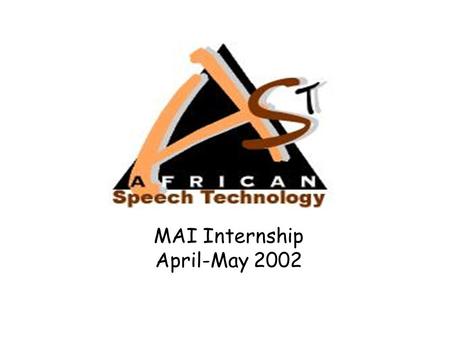 MAI Internship April-May 2002. MAI Internship 2002 Slide 2 of 14 What? The AST Project promotes development of speech technology for official languages.