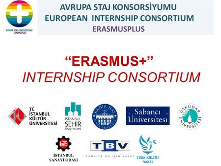 ‘‘ERASMUS+’’ INTERNSHIP CONSORTIUM AVRUPA STAJ KONSORSİYUMU EUROPEAN INTERNSHIP CONSORTIUM ERASMUSPLUS.