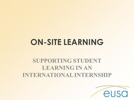 ON-SITE LEARNING SUPPORTING STUDENT LEARNING IN AN INTERNATIONAL INTERNSHIP.