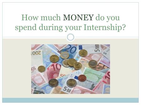 How much MONEY do you spend during your Internship?