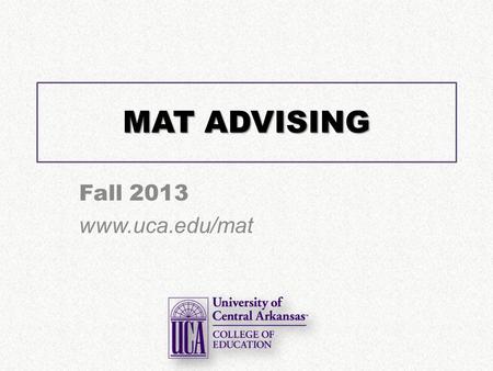 MAT ADVISING Fall 2013  MAT LISTSERV Go to   Fill in your.