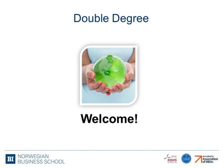 Welcome! Double Degree. Double Degree, Internship, Mentor, Exchange WHY?