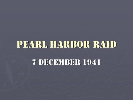 Pearl Harbor Raid 7 December 1941. The 7 December 1941 Japanese attack on Pearl Harbor was one of the most defining moments in American history.