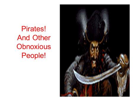 Pirates! And Other Obnoxious People!. Danger on the High Seas United States merchants and traders went all around the world selling goods. The state of.