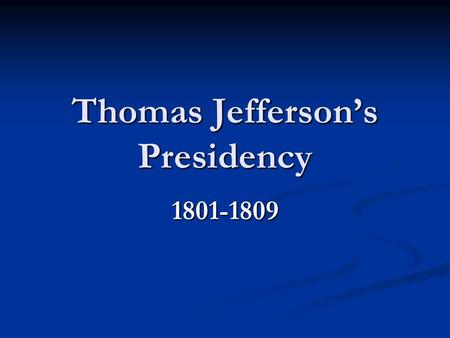 Thomas Jefferson’s Presidency