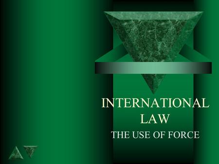 INTERNATIONAL LAW THE USE OF FORCE. THE PROHIBITION OF FORCE: Art 2 t 3. All Members shall settle their international disputes by peaceful means in such.