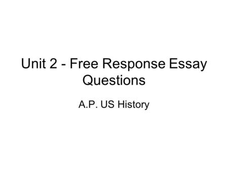 Unit 2 - Free Response Essay Questions