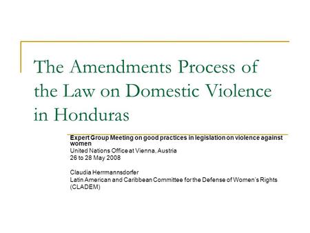 Expert Group Meeting on good practices in legislation on violence against women United Nations Office at Vienna, Austria 26 to 28 May 2008 Claudia Herrmannsdorfer.