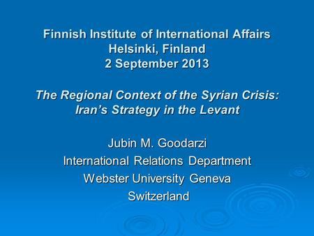 Finnish Institute of International Affairs Helsinki, Finland 2 September 2013 The Regional Context of the Syrian Crisis: Iran’s Strategy in the Levant.