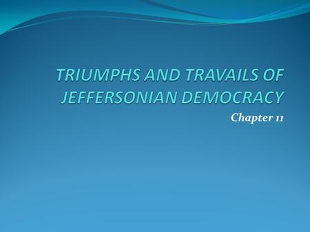 Chapter 11. The Jeffersonian Revolution Well over 6 feet tall Not a good public speaker. One of the greatest writers among U.S. Pres. A renaissance man.