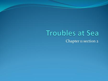 Chapter 11 section 2. Threats to American Trade Threats to American trade soon forced Jefferson to turn to foreign affairs. In 1801, Jefferson sent the.