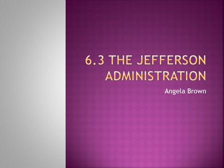 6.3 The Jefferson Administration