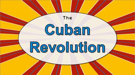 The Cuban Revolution.