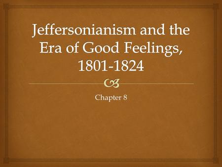 Chapter 8.   March 4, 1801  “pomp and circumstance”  Race mixing  Accusations  Educated small farmers A New President.