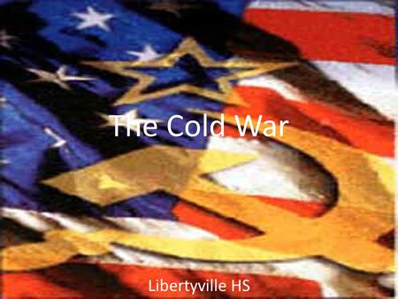 The Cold War Libertyville HS. The Marshall plan Reconstruction of Western Europe – Helped Europe rebuild ($12.2 billion over 4 years) – Great success.