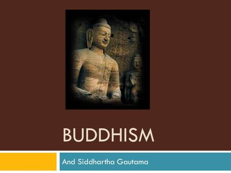 BUDDHISM And Siddhartha Gautama. Facts and Stats  Buddhism stemmed from Hinduism and was started by a real historical figure – Siddhartha Gautama who.