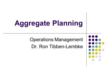 Operations Management Dr. Ron Tibben-Lembke