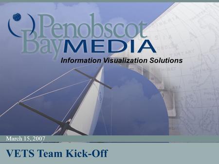 Information Visualization Solutions March 15, 2007 Information Visualization Solutions VETS Team Kick-Off.