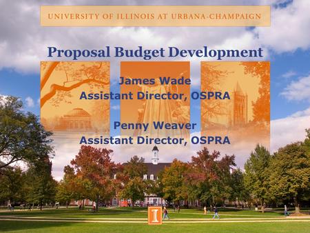 Proposal Budget Development James Wade Assistant Director, OSPRA Penny Weaver Assistant Director, OSPRA.