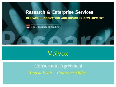 Volvox Consortium Agreement Angela Pettit – Contracts Officer.