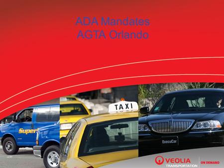 ADA Mandates AGTA Orlando. VTOD Today SuperShuttle Operations AustinMiami BaltimoreNew York Boulder Ontario Burbank Orange County DallasDenver Ft Collins.