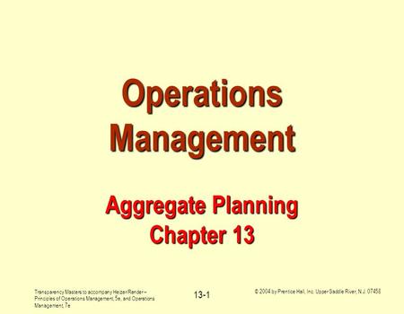 Transparency Masters to accompany Heizer/Render – Principles of Operations Management, 5e, and Operations Management, 7e © 2004 by Prentice Hall, Inc.