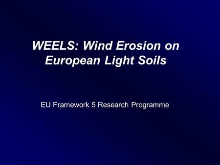 WEELS: Wind Erosion on European Light Soils EU Framework 5 Research Programme.