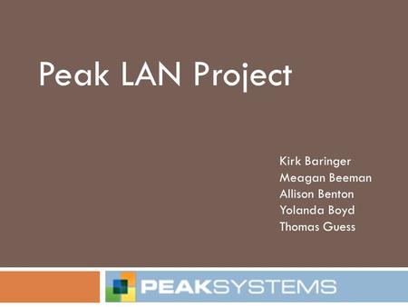 Peak LAN Project Kirk Baringer Meagan Beeman Allison Benton