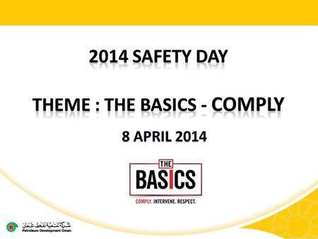 2007 Awareness of Safety using Swiss Cheese concept 2011 Reinforcing Life Saving Rules 2008 Small change make Big difference, Pledge made by all 2012.