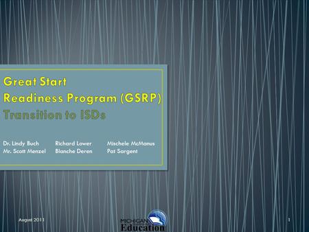 Dr. Lindy Buch Mr. Scott Menzel Richard Lower Blanche Deren Mischele McManus Pat Sargent August 20111.