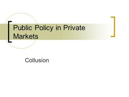 Public Policy in Private Markets Collusion. Announcements HW:  HW 2, due 2/28 (posted); HW 3 due 3/6 Spark: iclicker grades now uploaded Reading assignments: