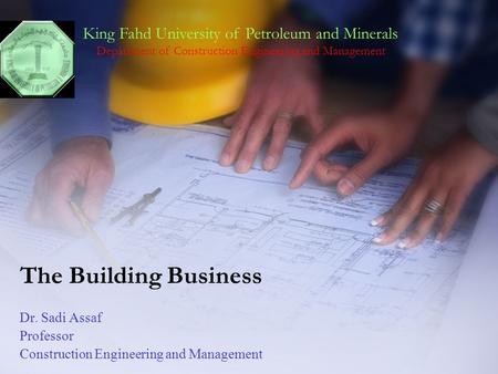 Dr. Sadi Assaf Professor Construction Engineering and Management