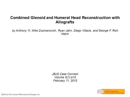 Combined Glenoid and Humeral Head Reconstruction with Allografts by Anthony Yi, Mike Zusmanovich, Ryan Jahn, Diego Villacis, and George F. Rick Hatch JBJS.